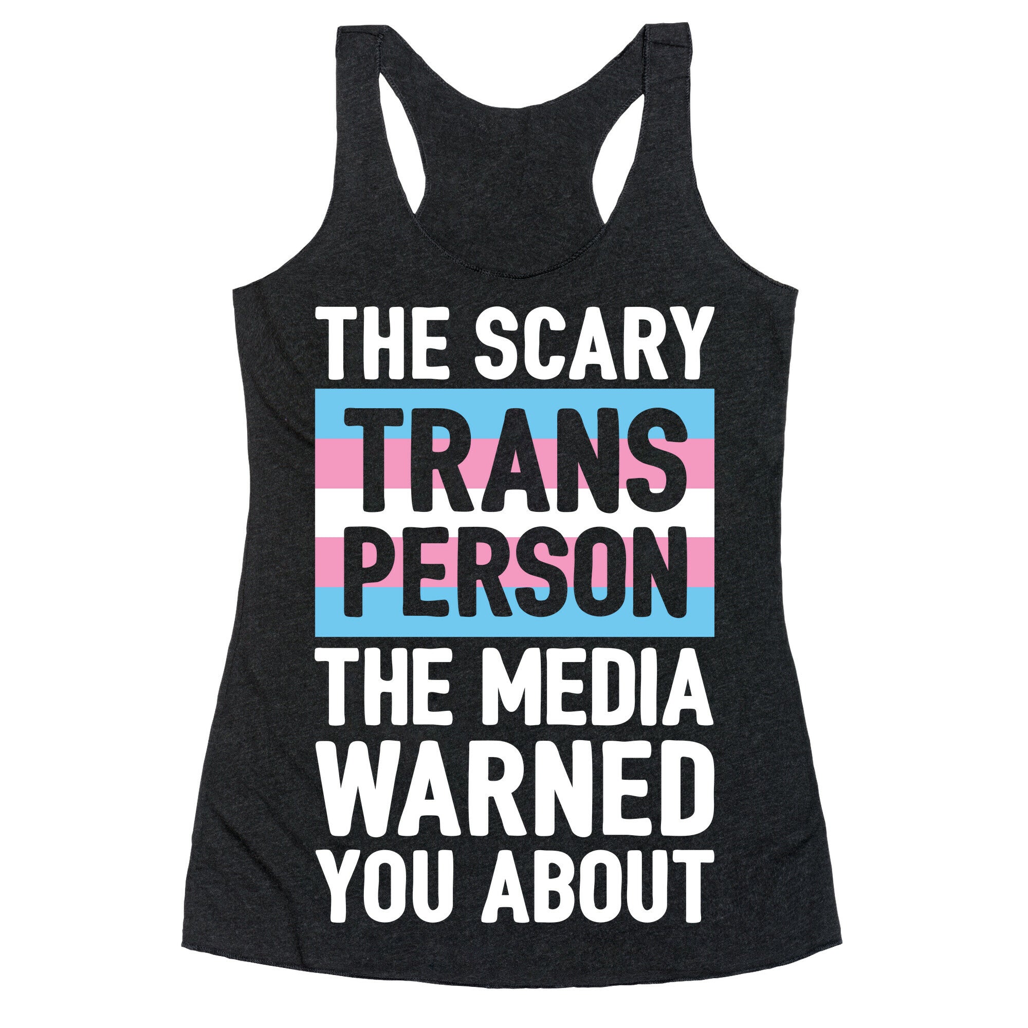 The Scary Trans Person The Media Warned You About Racerback Tank